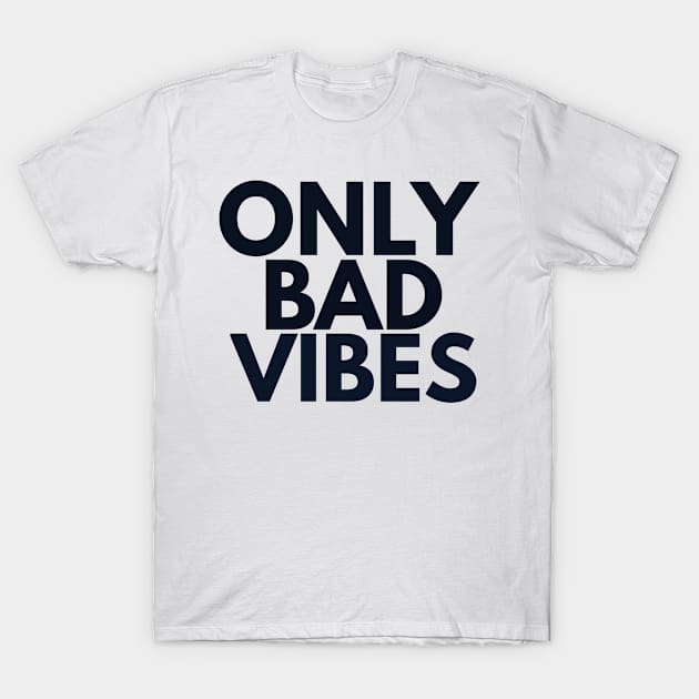 Only Bad Vibes T-Shirt by FromBerlinGift